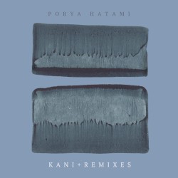 Kani + Remixes by Porya Hatami