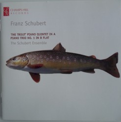 'The Trout' Piano Quintet in A / Piano Trio No.1 In B-flat by Franz Schubert ;   The Schubert Ensemble Of London