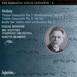 The Romantic Violin Concerto, Volume 6: Violin Concerto no. 1, op. 21 "Dramatique" / Violin Concerto no. 2, op. 90 / Suite for Violin and Orchestra, op. 5 by Hubay ;   Hagai Shaham ,   BBC Scottish Symphony Orchestra ,   Martyn Brabbins