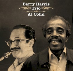 Barry Harris Trio With Al Cohn by Barry Harris Trio  With   Al Cohn