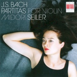 Partitas for Solo Violin by J. S. Bach ;   Midori Seiler