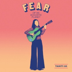 Fear of an Acoustic Planet by Tahiti 80