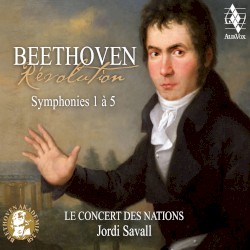 Révolution: Symphonies 1 à 5 by Beethoven ;   Le Concert des Nations ,   Jordi Savall