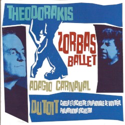 Zorbas Ballet / Adagio Carnaval by Theodorakis ;   Chœur  et   Orchestre symphonique de Montréal ,   Philharmonia Orchestra ,   Dutoit