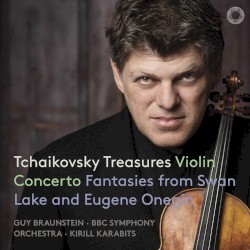 Tchaikovsky Treasures: Violin Concerto / Fantasies From Swan Lake and Eugene Origin by Tchaikovsky ;   Guy Braunstein ,   BBC Symphony Orchestra ,   Kirill Karabits