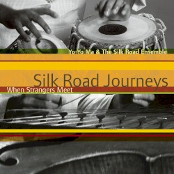 Silk Road Journeys: When Strangers Meet by Yo‐Yo Ma  & the   Silk Road Ensemble