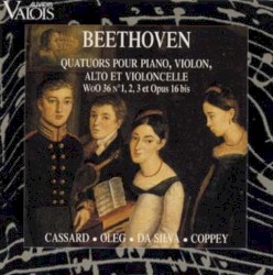 Quatuors pour piano, violon, alto et violoncelle WoO 36 N°1, 2, 3 et Opus 16 bis by Beethoven ;   Cassard ,   Oleg ,   da Silva ,   Coppey