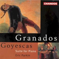 Goyescas (Suite for Piano) by Granados ;   Eric Parkin