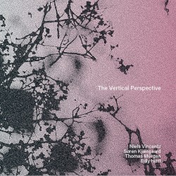 The Vertical Perspective by Niels Vincentz ,   Søren Kjærgaard ,   Thomas Morgan  &   Billy Hart