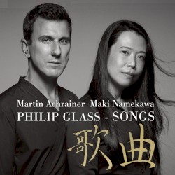 SONGS by Philip Glass ;   Martin Achrainer ,   Maki Namekawa