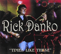 Times Like These by Rick Danko