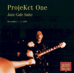 Jazz Cafe Suite: December 1-4, 1997 by ProjeKct One