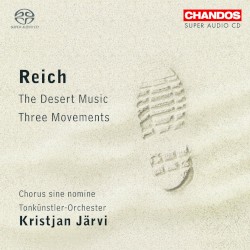 Three Movements / The Desert Music by Steve Reich ;   Chorus Sine Nomine ,   Tonkünstler-Orchester ,   Kristjan Järvi