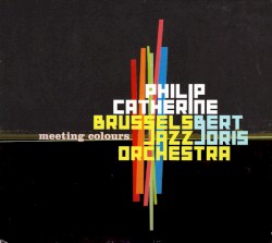 Meeting Colours by Philip Catherine ,   Bert Joris  &   Brussels Jazz Orchestra