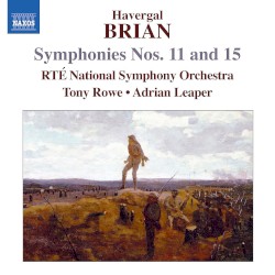 Symphony nos. 11 & 15 by Havergal Brian ;   RTÉ National Symphony Orchestra ,   Tony Rowe ,   Adrian Leaper