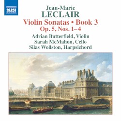 Violin Sonatas • Book 3: Op. 5 nos. 1–4 by Jean‐Marie Leclair ;   Adrian Butterfield ,   Sarah McMahon ,   Silas Wollston