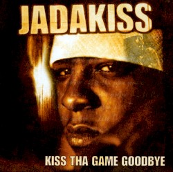 Kiss tha Game Goodbye by Jadakiss