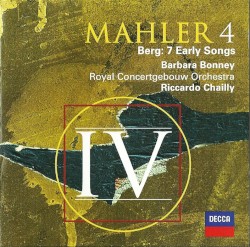Mahler: Symphony no. 4 / Berg: Seven Early Songs by Mahler ,   Berg ;   Barbara Bonney ,   Royal Concertgebouw Orchestra ,   Riccardo Chailly