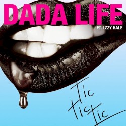 Tic Tic Tic by Dada Life  feat.   Lzzy Hale
