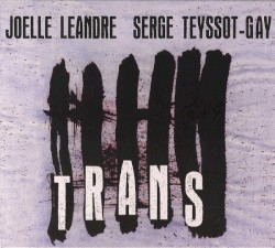 Trans by Joëlle Léandre  &   Serge Teyssot-Gay