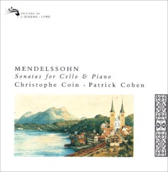 Mendelssohn, Sonatas for Cello & Piano by Mendelssohn ;   Christophe Coin ,   Patrick Cohen