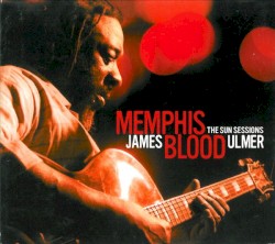 Memphis Blood: The Sun Sessions by James Blood Ulmer