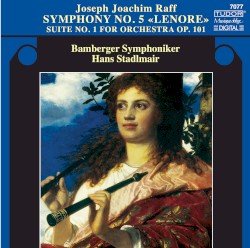 Symphony no. 5 «Lenore» / Suite no. 1 for Orchestra, op. 101 by Joseph Joachim Raff ;   Bamberger Symphoniker ,   Hans Stadlmair