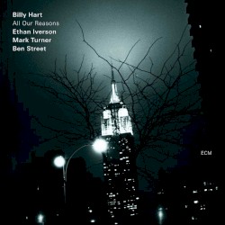 All Our Reasons by Billy Hart ,   Ethan Iverson ,   Mark Turner  &   Ben Street