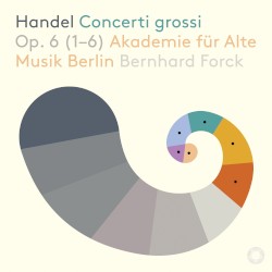 Concerti grossi, op. 6 (1-6) by Handel ;   Akademie für Alte Musik Berlin ,   Bernhard Forck