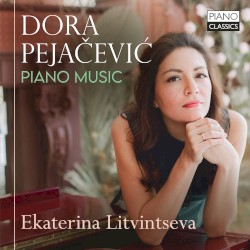 Piano Music by Dora Pejačević ;   Ekaterina Litvintseva
