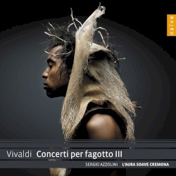 Concerti per fagotto III by Vivaldi ;   Sergio Azzolini ,   L'Aura Soave Cremona
