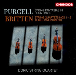 Purcell: String Fantasias in Four Parts / Britten: String Quartets nos. 1-3, Three Divertimenti by Purcell ,   Britten ;   Doric String Quartet