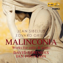 Malinconia: Works for Cello & Piano by Jean Sibelius ,   Edvard Grieg ;   David Geringas ,   Ian Fountain