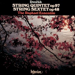 String Quintet, op. 97 / String Sextet, op. 48 by Antonín Dvořák ;   The Raphael Ensemble