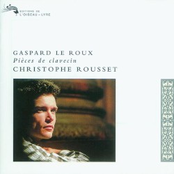 Pièces de clavecin by Gaspard le Roux ;   Christophe Rousset