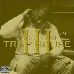 Trap House III by Gucci Mane