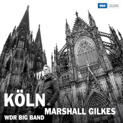 Köln by Marshall Gilkes ,   WDR Big Band