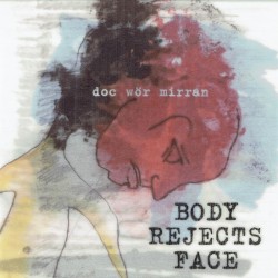 Body Rejects Face by Doc Wör Mirran
