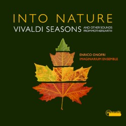 Into Nature by Vivaldi ;   Enrico Onofri ,   Imaginarium Ensemble