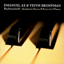 Symphonic Dances and Suites for 2 Pianos by Rachmaninoff ;   Emanuel Ax ,   Yefim Bronfman