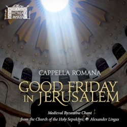 Good Friday in Jerusalem by Cappella Romana ,   Alexander Lingas