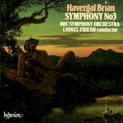 Symphony no. 3 by Havergal Brian ;   BBC Symphony Orchestra ,   Lionel Friend