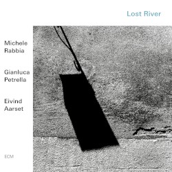 Lost River by Michele Rabbia ,   Gianluca Petrella ,   Eivind Aarset