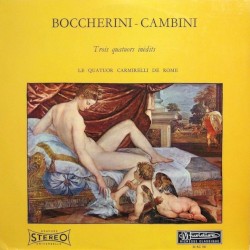Trois Quatuors inédits by Boccherini  -   Cambini ;   Le Quatuor Carmirelli de Rome