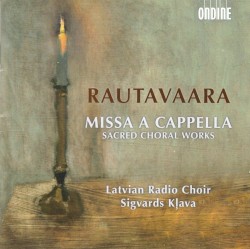 Missa a cappella: Sacred Choral Works by Einojuhani Rautavaara ;   Latvian Radio Choir ,   Sigvards Kļava