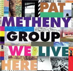 We Live Here by Pat Metheny Group