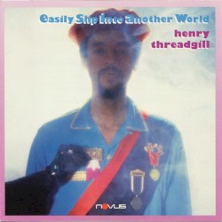 Easily Slip Into Another World by Henry Threadgill