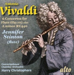 6 Concertos for Flute (Op.10) also A minor RV 440 by Antonio Vivaldi ;   Jennifer Stinton ,   Concertgebouw Chamber Orchestra ,   Harry Christophers