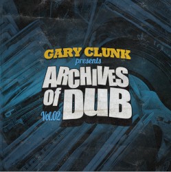 Archives Of Dub Vol.02 by Gary Clunk