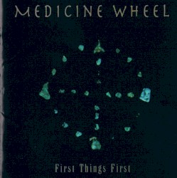 First Things First by Medicine Wheel